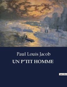 Un p'tit homme. . - Jacob Paul louis