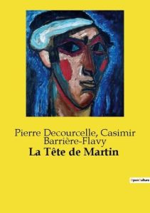 La Tête de Martin - Decourcelle Pierre - Barrière-Flavy Casimir