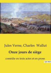 Onze jours de siège. comédie en trois actes et en prose - Wallut Charles - Verne Jules