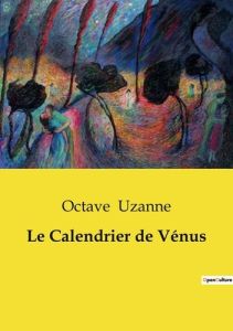 Le Calendrier de Vénus - Uzanne Octave