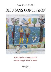 Dieu sans confession. Pour une lecture non sexiste et non religieuse de la Bible - Decrop Geneviève