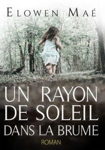 Un rayon de soleil dans la brume - Maé Elowen