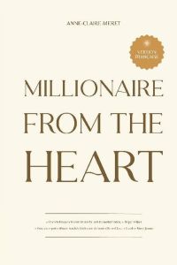 Millionaire From The Heart. Mes clés pour devenir millionnaire depuis l’espace du coeur - Meret Anne-Claire