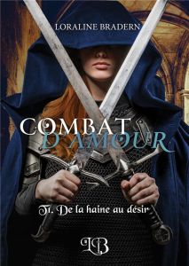 Combat d'amour Tome 1 : De la haine au désir - Bradern Loraline