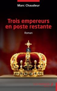 Trois empereurs en poste restante - Chaudeur Marc