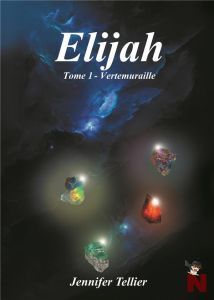 Elijah Tome 1 : Vertemuraille - Tellier Jennifer