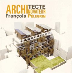 François Pélegrin architecte novateur - Orso Fabrice d' - Maugard Alain