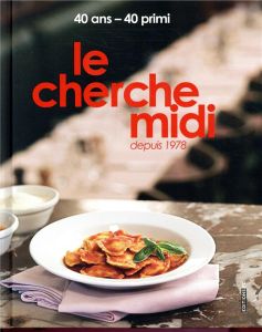 Le cherche midi, depuis 1978. 40 ans - 40 primi, Edition bilingue français-anglais - Pagetti Franco - Di Meo Lydie - Di Meo Nello