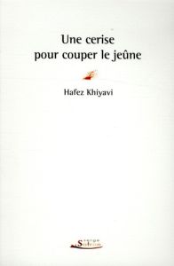 Une cerise pour couper le jeûne - Khiyavi Hafez - Dudoignon Stéphane