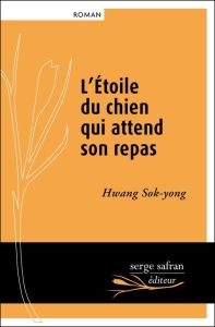 L'étoile du chien qui attend son repas - Hwang Sok-yong - Jeong Eun-Jin - Batilliot Jacques