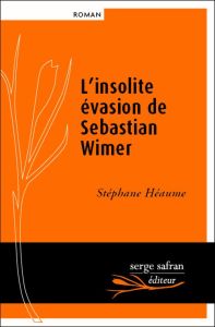 L'insolite évasion de Sebastian Wimer - Héaume Stéphane