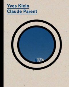 Yves Klein/Claude Parent. le Mémorial, projet d'architecture - Klein-Moquay Rotraut - Jeanroy Audrey - Ungar Phil