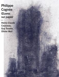 Philippe Cognée. Oeuvres sur papier - Cousseau Henry-Claude - Tosatto Guy - Weil Olivier