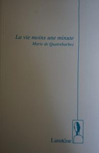 La vie moins une minute - Quatrebarbes Marie de