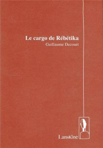 Le cargo de rebetika - Decourt Guillaume