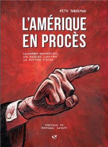 L'Amérique en procès. Leonard Weinglass, un avocat contre la justice d'Etat - Tobocman Seth