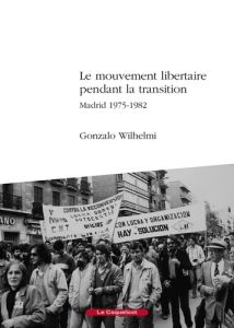 Le mouvement libertaire pendant la Transition. Madrid 1975-1982 - Wilhelmi Gonzalo - Marcos Violette