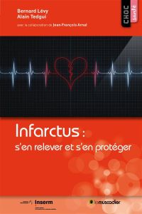 Infarctus : s'en relever et s'en protéger - Levy Bernard - Tedgui Alain - Arnal Jean-François