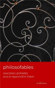 Philosofables. Giacomo Leopardi sous le regard d'Eric Fabre - Leopardi Giacomo - Fabre Eric