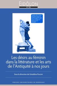 Les désirs au féminin dans la littérature et les arts de l'Antiquité à nos jours - Puccini Géraldine