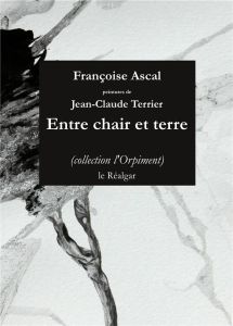 Entre chair et terre - Ascal Françoise - Terrier Jean-Claude