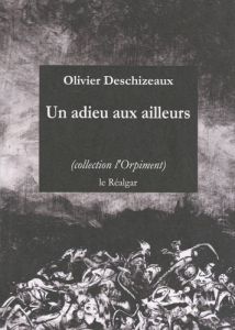 Un adieu aux ailleurs - Deschizeaux Olivier