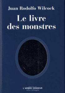 Le livre des monstres - Wilcock Juan Rodolfo - Chapuis Lise - Marczewski P