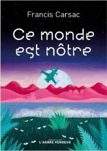 Ce monde est nôtre - Carsac Francis - Vas-Deyres Natacha