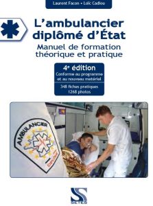 L'ambulancier diplômé d'Etat. Manuel de formation théorique et pratique, 4e édition - Facon Laurent - Cadiou Loïc