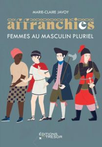 Les affranchies. Femmes au masculin pluriel - Javoy Marie-Claire