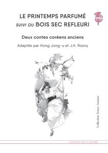 Le printemps parfumé suivi du Bois sec refleuri - Hong Jong-u - Rosny J-H - Joinau Benjamin