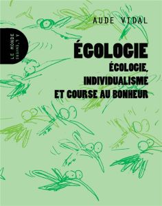 Egologie. Ecologie, individualisme et course au bonheur - Vidal Aude