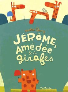 Jérôme, Amédée et les girafes - Gouny Nicolas