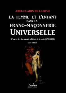 La femme et l'enfant dans la franc-maçonnerie universelle - Clarin de La Rive Abel