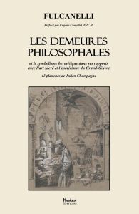 Les demeures philosophales. Et le symbolisme hermétique dans ses rapports avec l'art sacré et l'ésot - FULCANELLI/CANSELIET