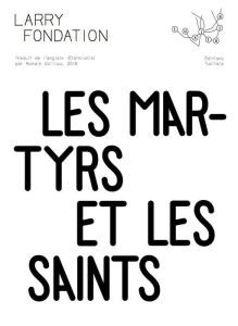 Les martyrs et les saints - Fondation Larry - Guillou Romain - Villard Marc