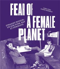 Fear of a Female Planet. Straight Royeur : un son punk, rap et féministe - Zina Cara - Hammou Karim