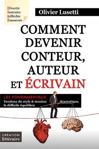 Comment devenir conteur, auteur et écrivain. Tendons du style et tension dramatique, le difficile éq - Lusetti Olivier