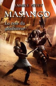 Masango. La voie du gladiateur - Pittet Fabrice