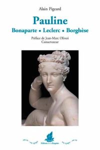 Pauline Bonaparte Leclerc Borghèse (1780-1825) - Pigeard Alain - Olivesi Jean-Marc