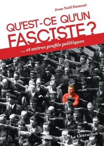 QU'EST-CE QU'UN FASCISTE? - ... ET AUTRES PROFILS POLITIQUES - Dumont Jean-Noël