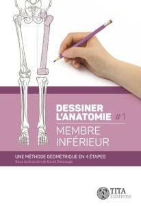 Dessiner l'anatomie. Tome 1, Membre inférieur - Dessauge David