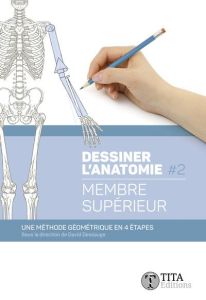 Dessiner l'anatomie. Tome 2, Membre supérieur - Dessauge David