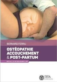 Ostéopathie, accouchement & post-partum. 2e édition - Ferru Bernard