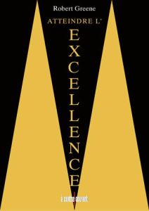 Atteindre l'excellence - Greene Robert - Bories Alain - Bories Lakshmi