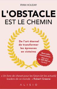 L'obstacle est le chemin. De l'art éternel de transformer les épreuves en victoires - Holiday Ryan - Capilla Cécile