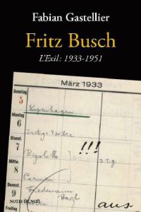 Fritz Busch. L'exil : 1933-1951 - Gastellier Fabian - Willenz Elisabeth