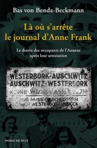 Là où s'arrête le journal d'Anne Frank. Le destin des occupants de l'Annexe après leur arrestation - Benda-Beckmann Bas von - Cunin Daniel