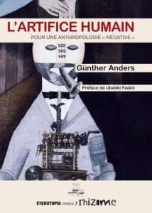 L'artifice humain. Pour une anthropologie "négative" - Anders Günther - Fadini Ubaldo