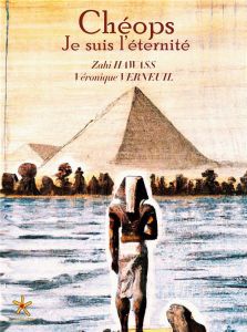 Chéops, je suis l'éternité - Hawass Zahi - Verneuil Véronique